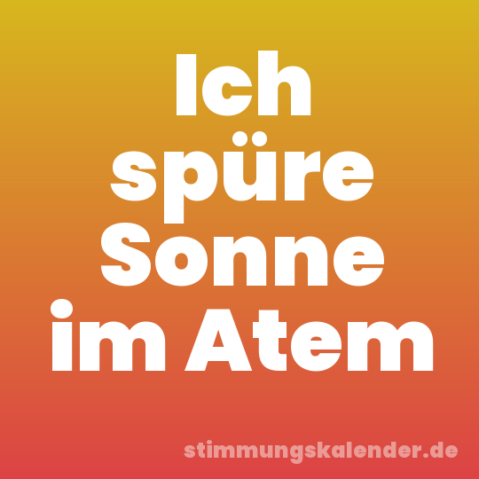Ich spüre Sonne im Atem