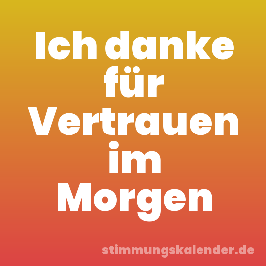 Ich danke für Vertrauen im Morgen