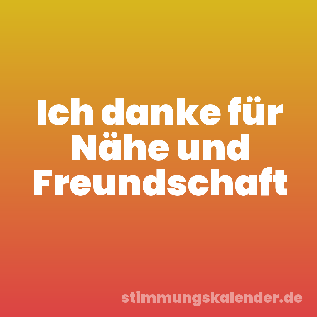 Ich danke für Nähe und Freundschaft