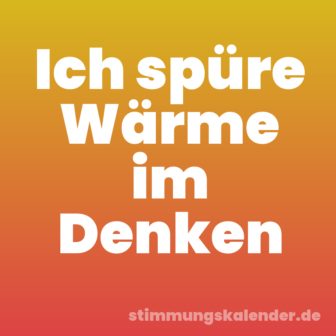 Ich spüre Wärme im Denken