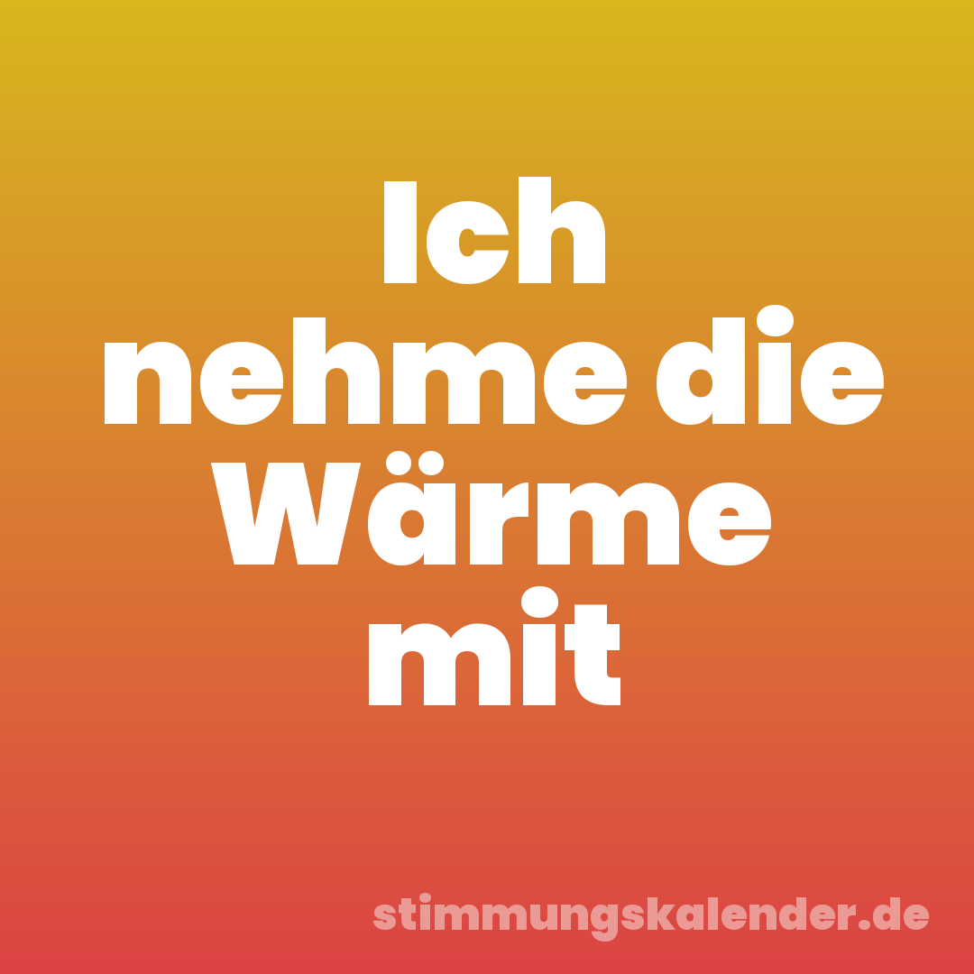 Ich nehme die Wärme mit