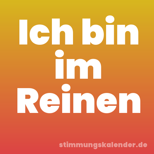 Ich bin im Reinen