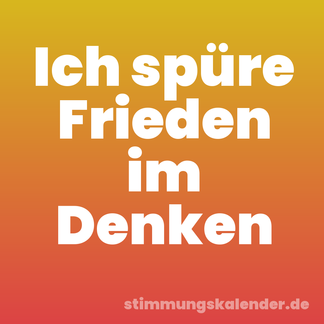 Ich spüre Frieden im Denken