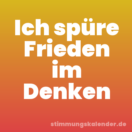Ich spüre Frieden im Denken