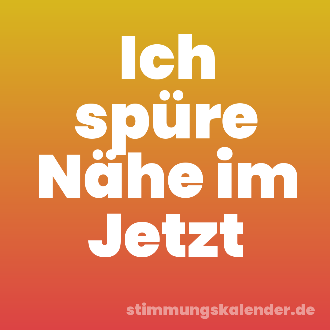 Ich spüre Nähe im Jetzt