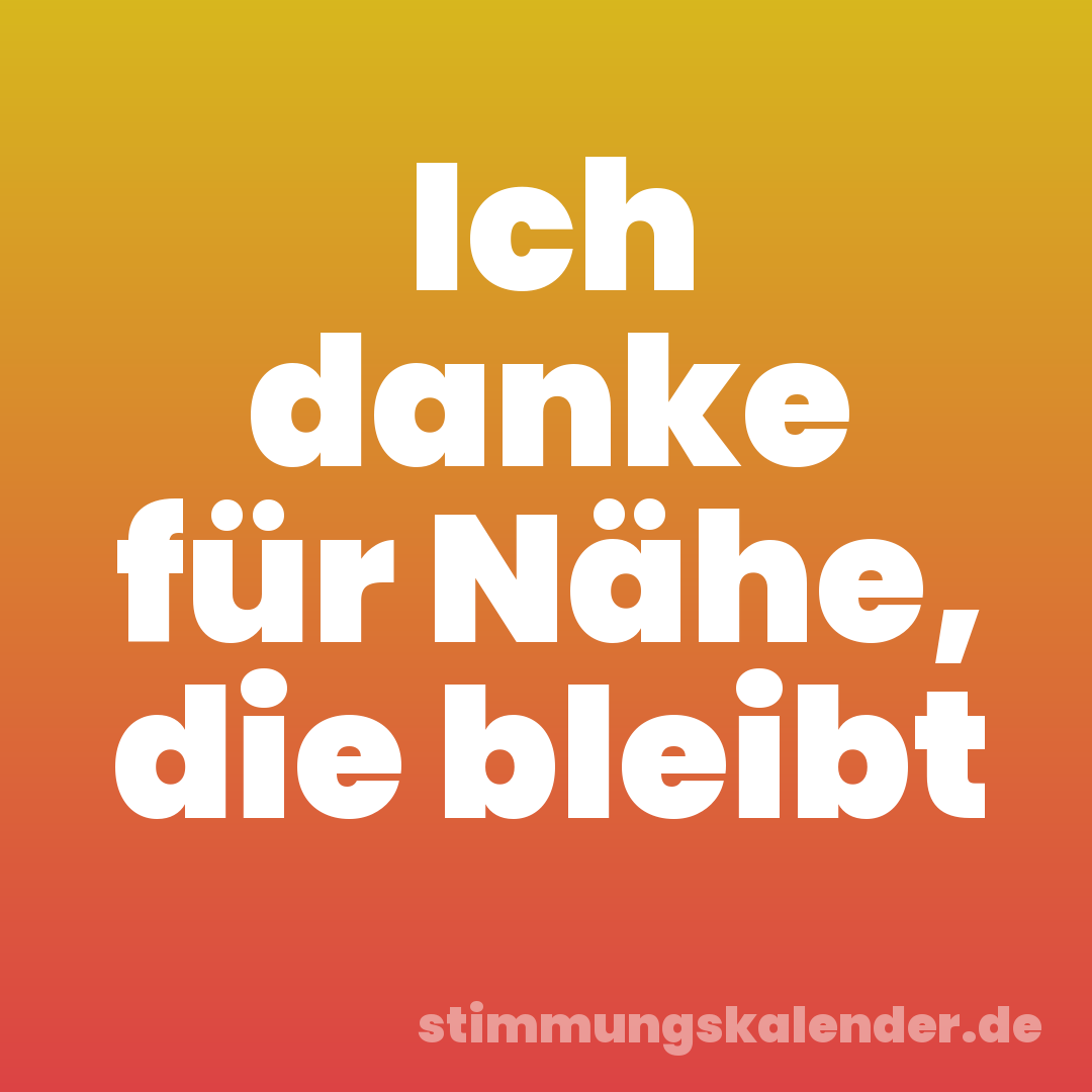 Ich danke für Nähe, die bleibt