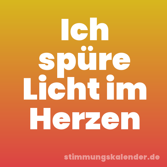 Ich spüre Licht im Herzen