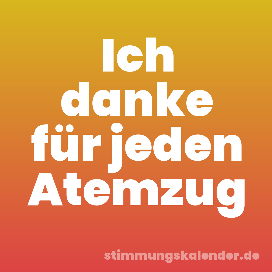 Ich danke für jeden Atemzug