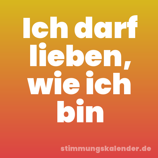 Ich darf lieben, wie ich bin