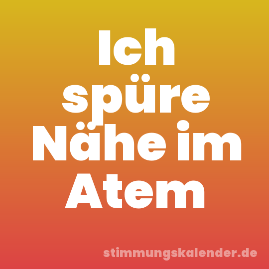 Ich spüre Nähe im Atem