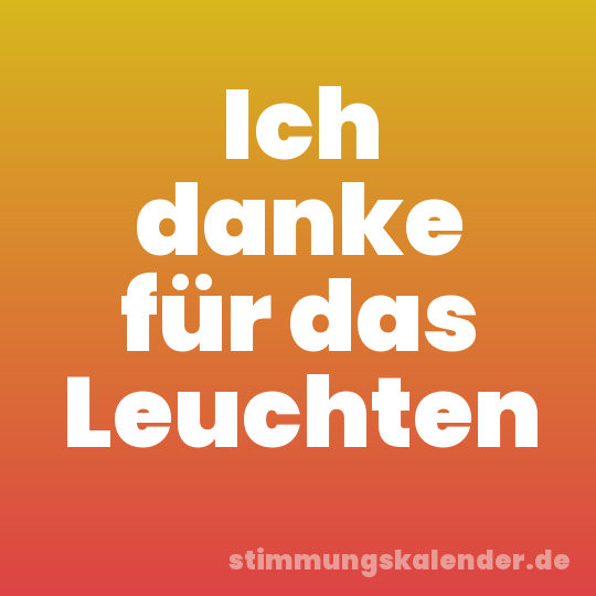 Ich danke für das Leuchten