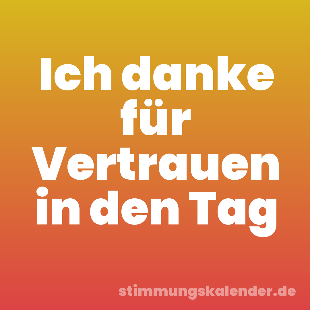 Ich danke für Vertrauen in den Tag