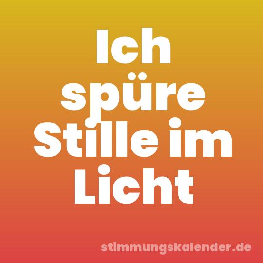 Ich spüre Stille im Licht