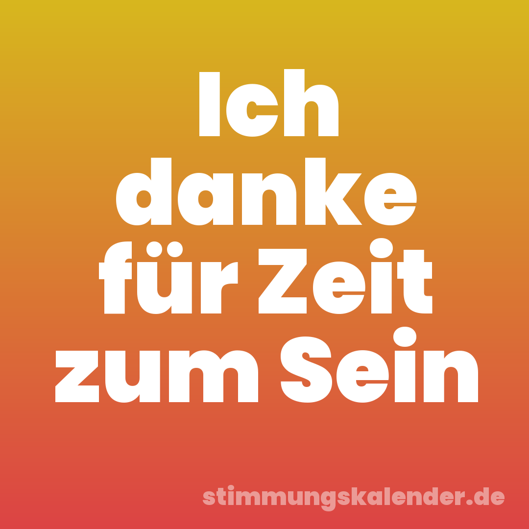 Ich danke für Zeit zum Sein