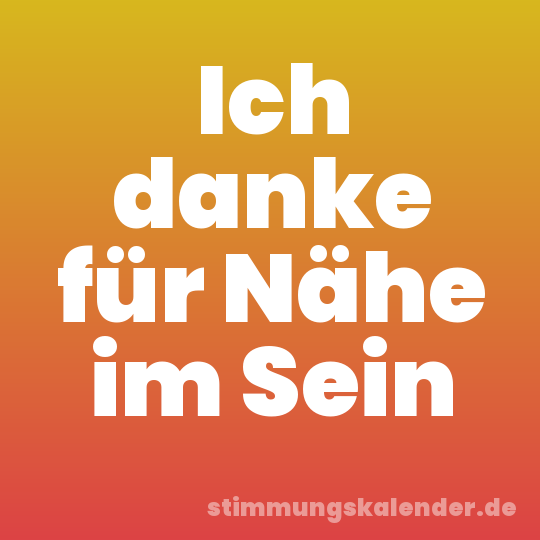 Ich danke für Nähe im Sein