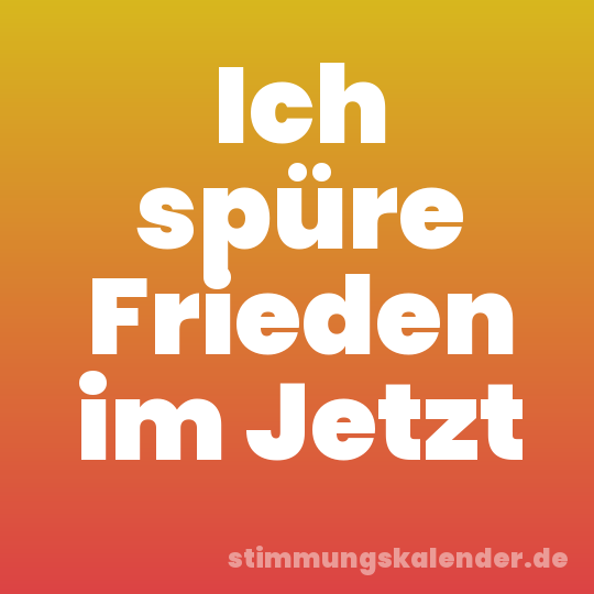 Ich spüre Frieden im Jetzt