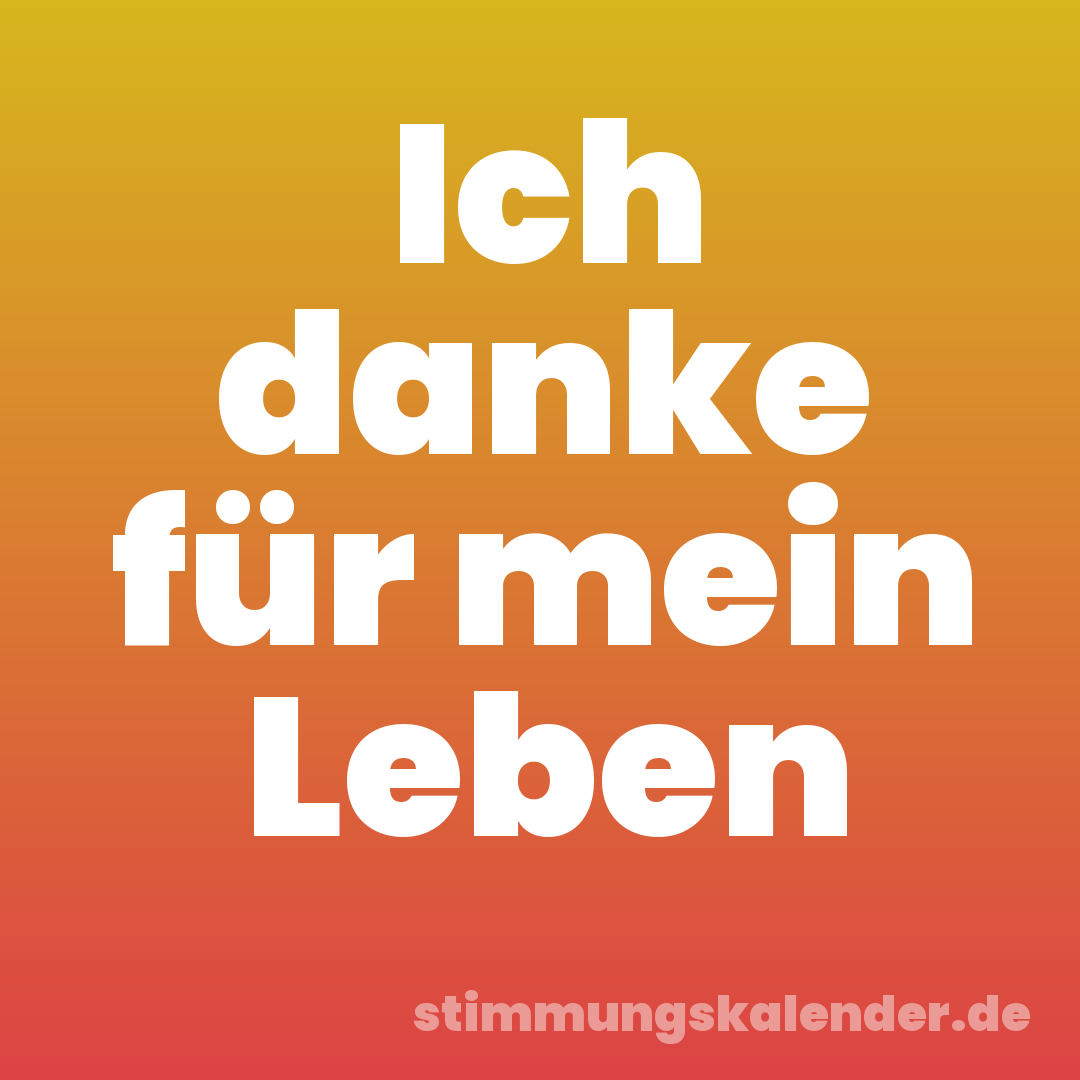 Ich danke für mein Leben