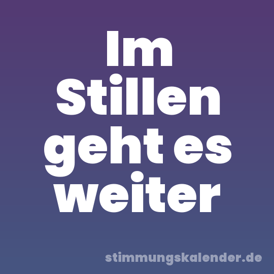 Im Stillen geht es weiter