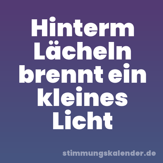 Hinterm Lächeln brennt ein kleines Licht
