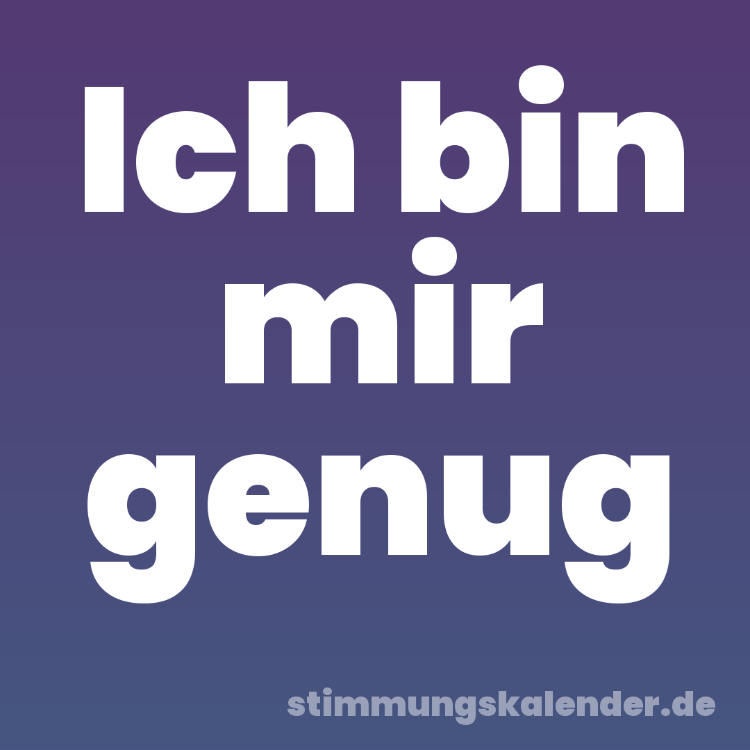 Ich bin mir genug