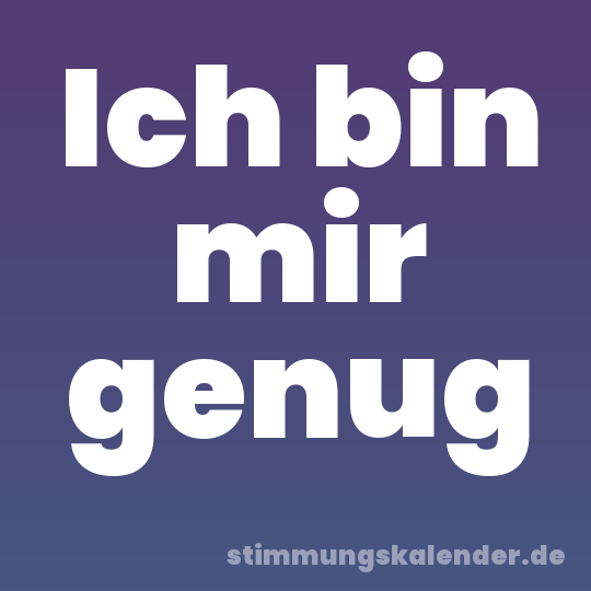 Ich bin mir genug