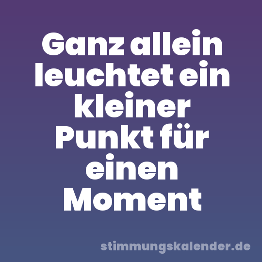 Ganz allein leuchtet ein kleiner Punkt für einen Moment