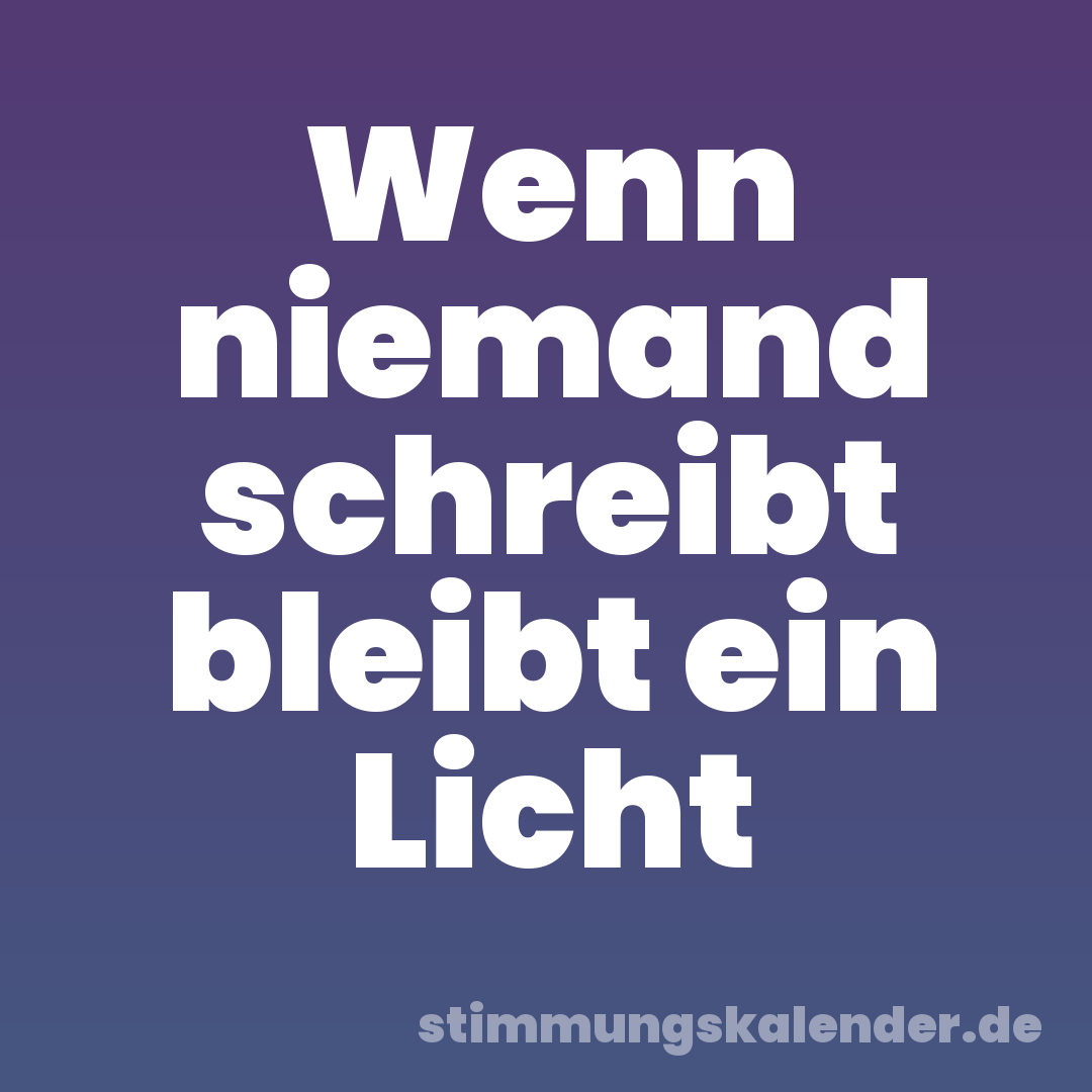 Wenn niemand schreibt bleibt ein Licht