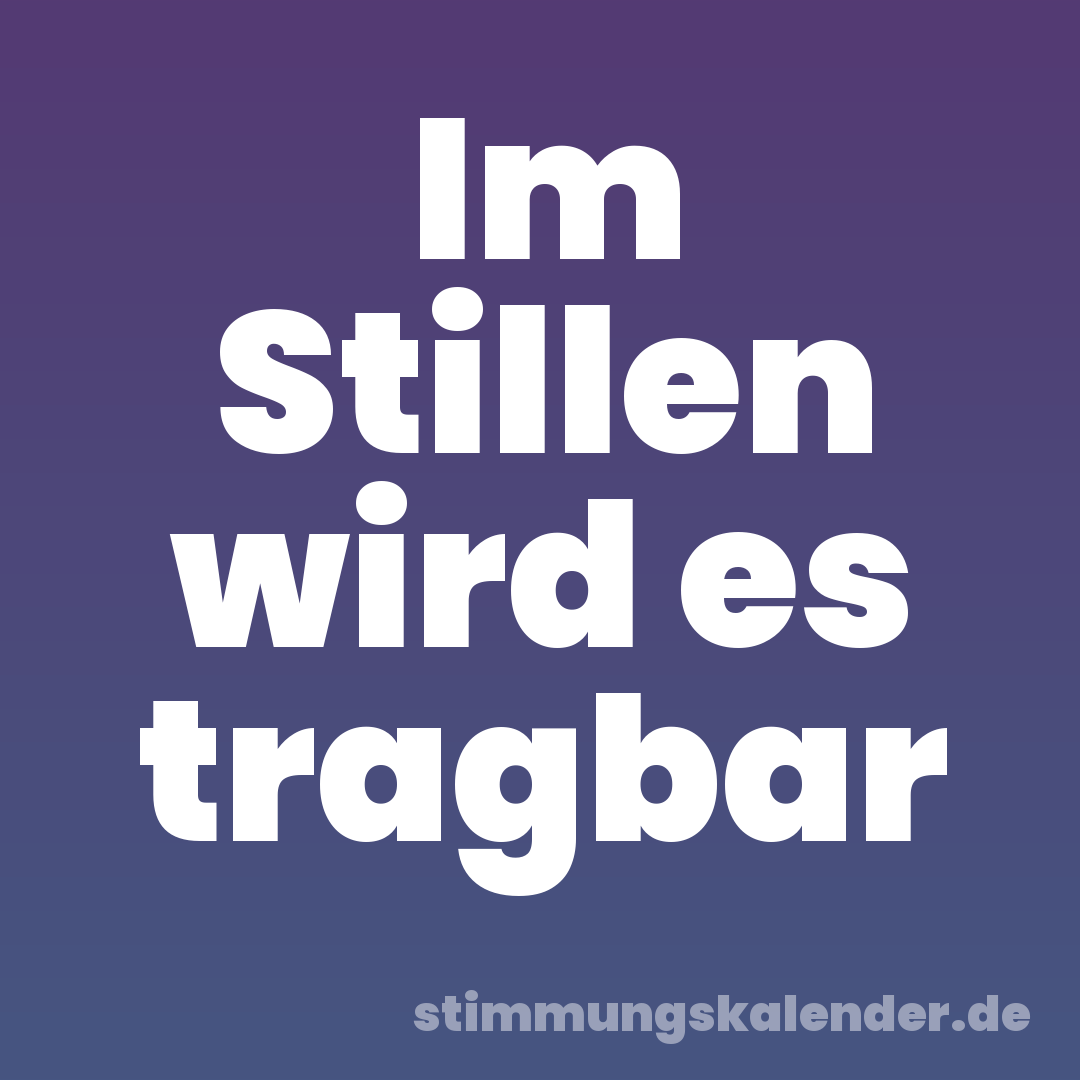 Im Stillen wird es tragbar