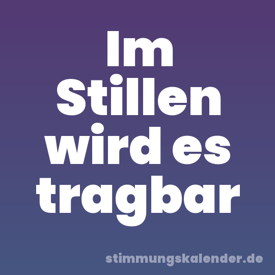 Im Stillen wird es tragbar