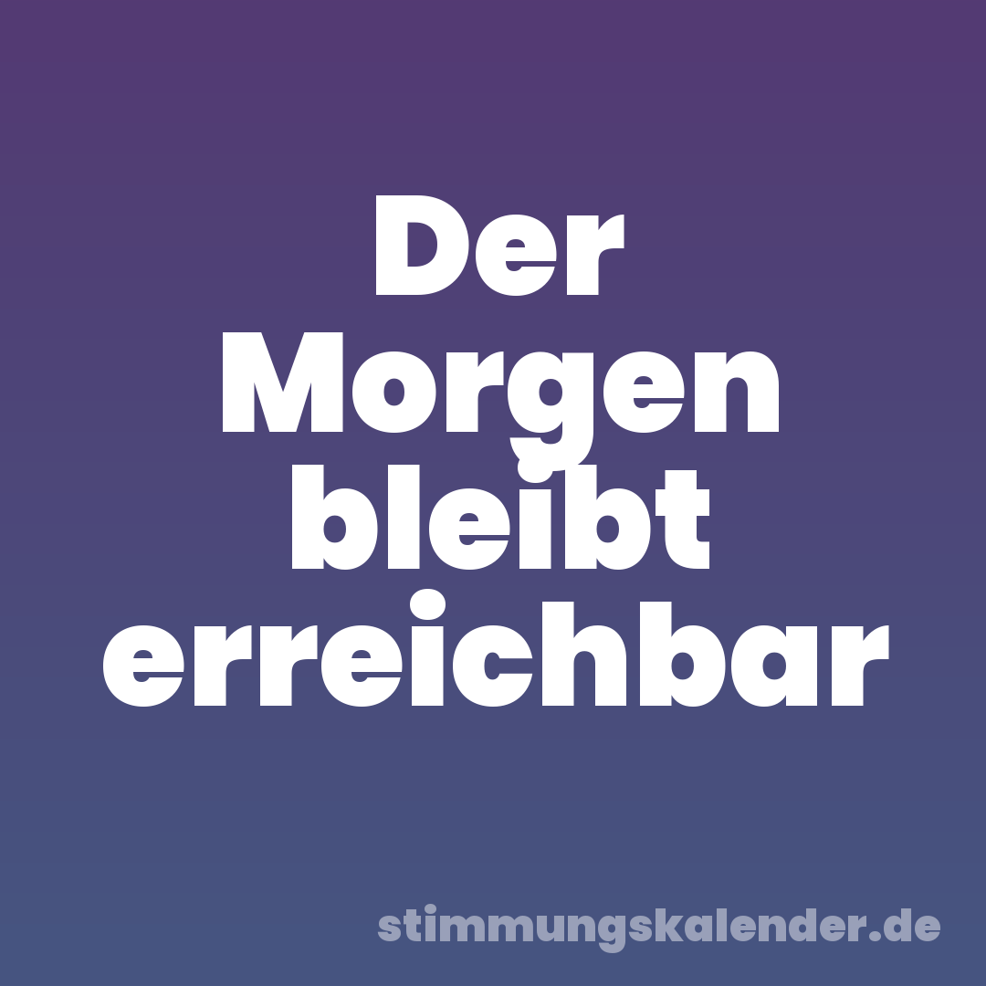 Der Morgen bleibt erreichbar
