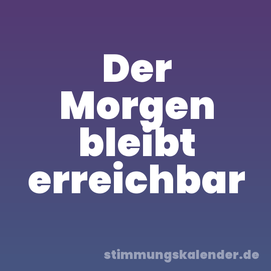 Der Morgen bleibt erreichbar