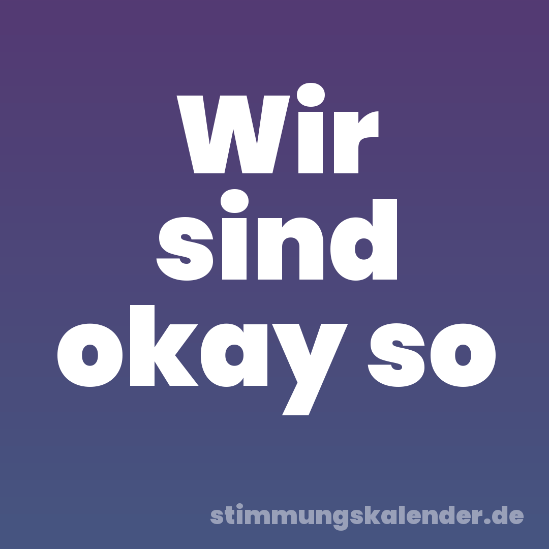 Wir sind okay so