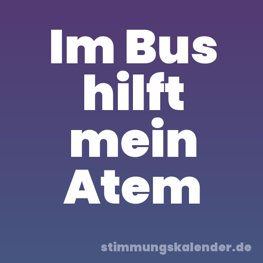 Im Bus hilft mein Atem