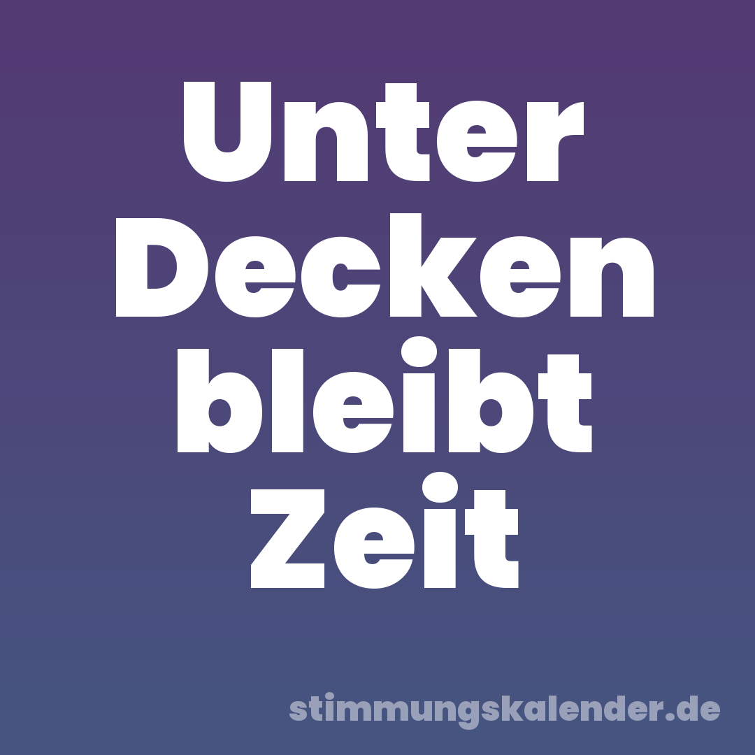 Unter Decken bleibt Zeit