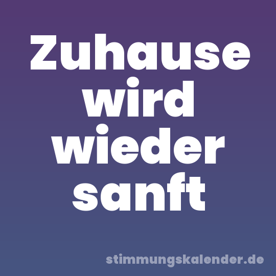 Zuhause wird wieder sanft