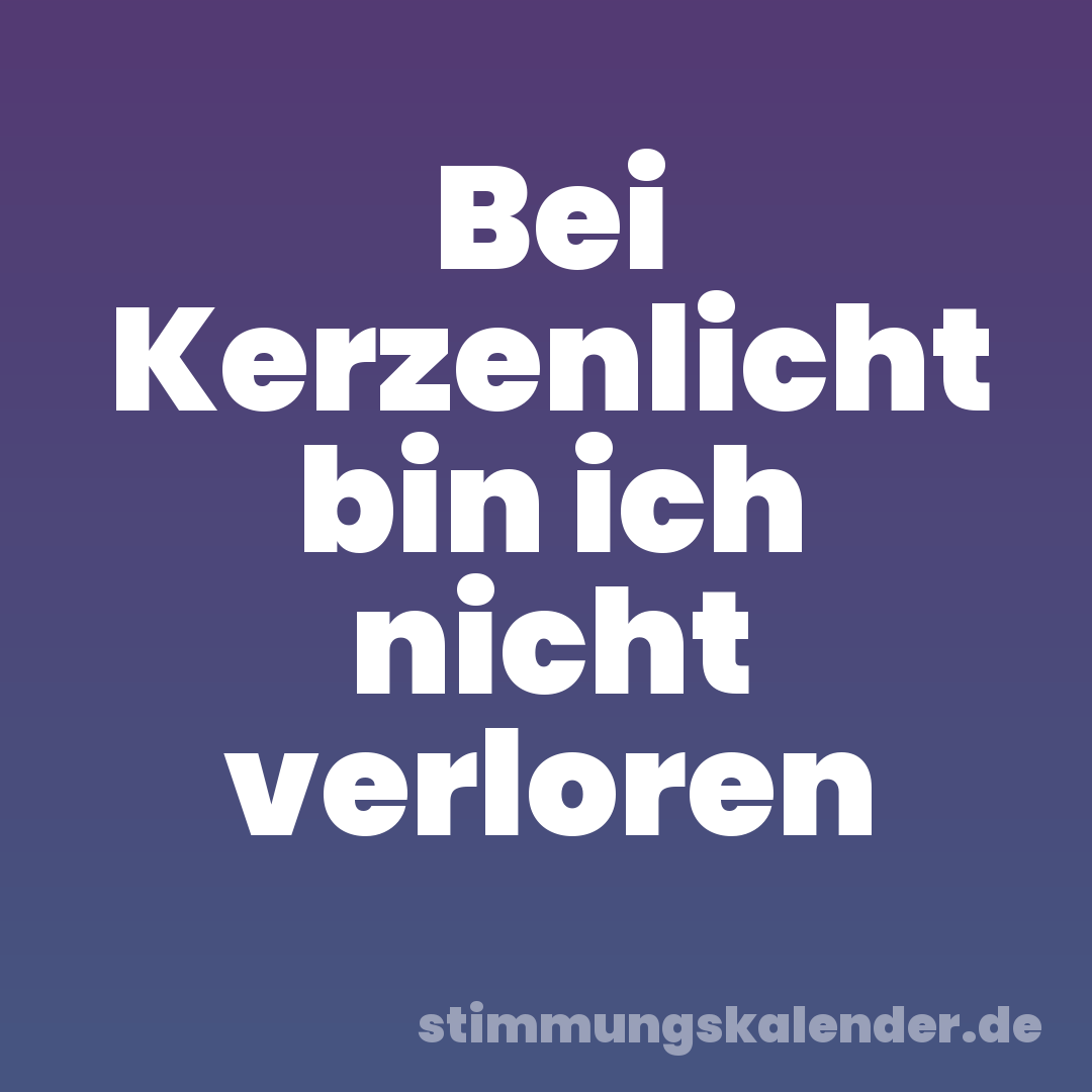 Bei Kerzenlicht bin ich nicht verloren