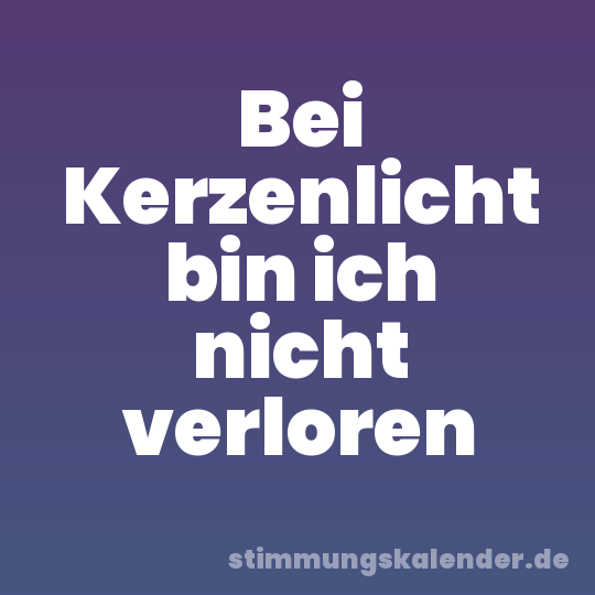 Bei Kerzenlicht bin ich nicht verloren