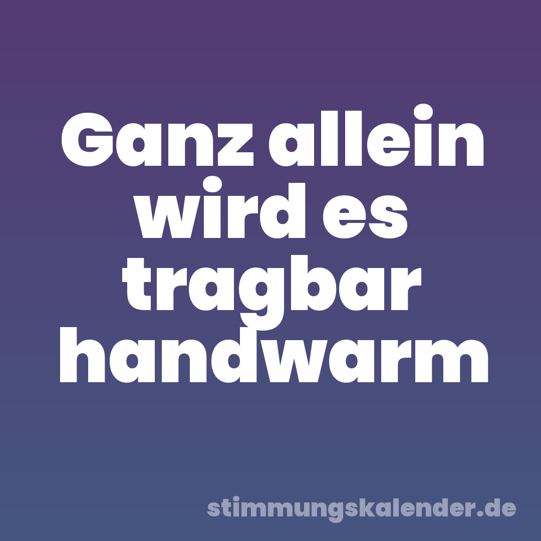 Ganz allein wird es tragbar handwarm