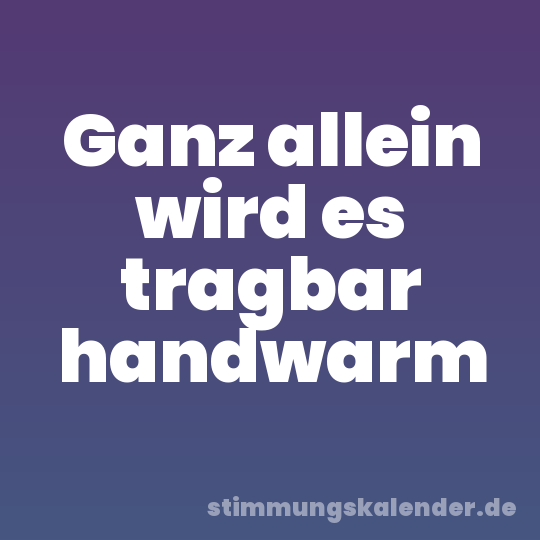 Ganz allein wird es tragbar handwarm