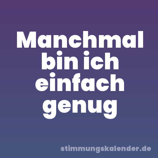 Manchmal bin ich einfach genug