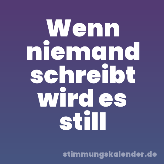 Wenn niemand schreibt wird es still