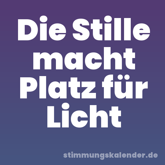 Die Stille macht Platz für Licht