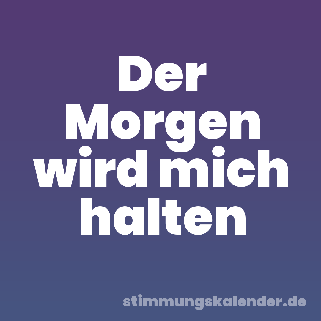 Der Morgen wird mich halten