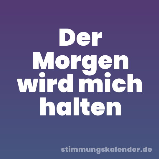 Der Morgen wird mich halten