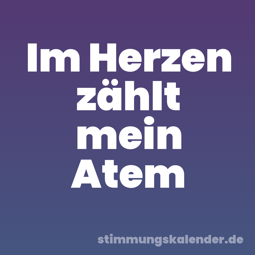 Im Herzen zählt mein Atem