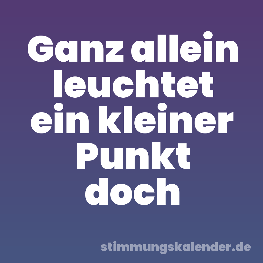 Ganz allein leuchtet ein kleiner Punkt doch