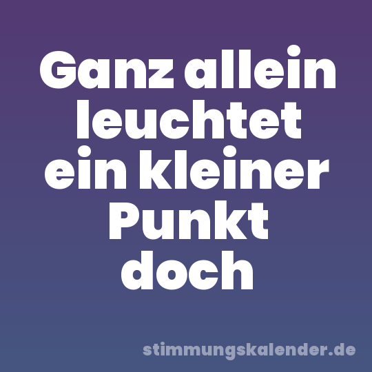 Ganz allein leuchtet ein kleiner Punkt doch