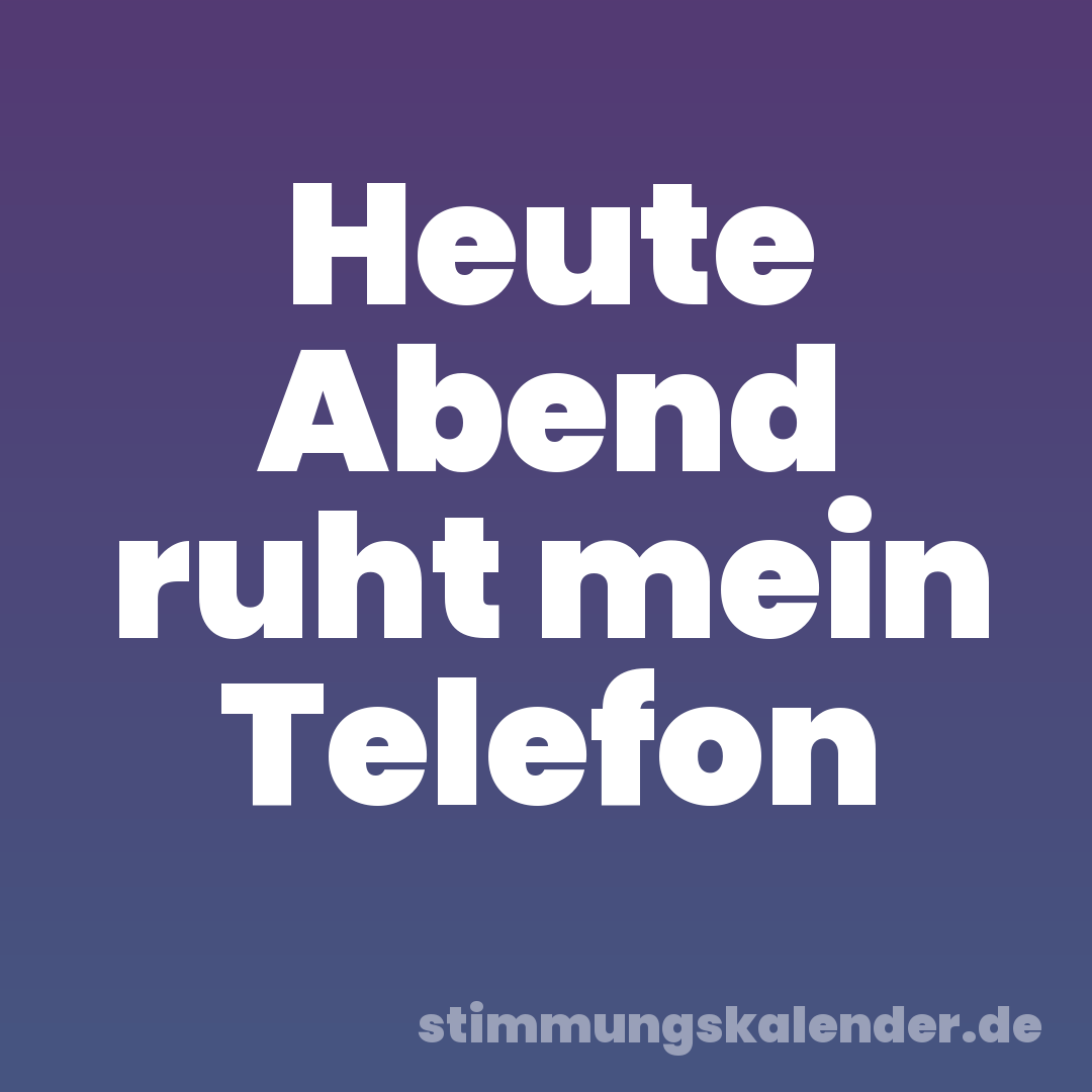 Heute Abend ruht mein Telefon