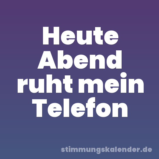 Heute Abend ruht mein Telefon