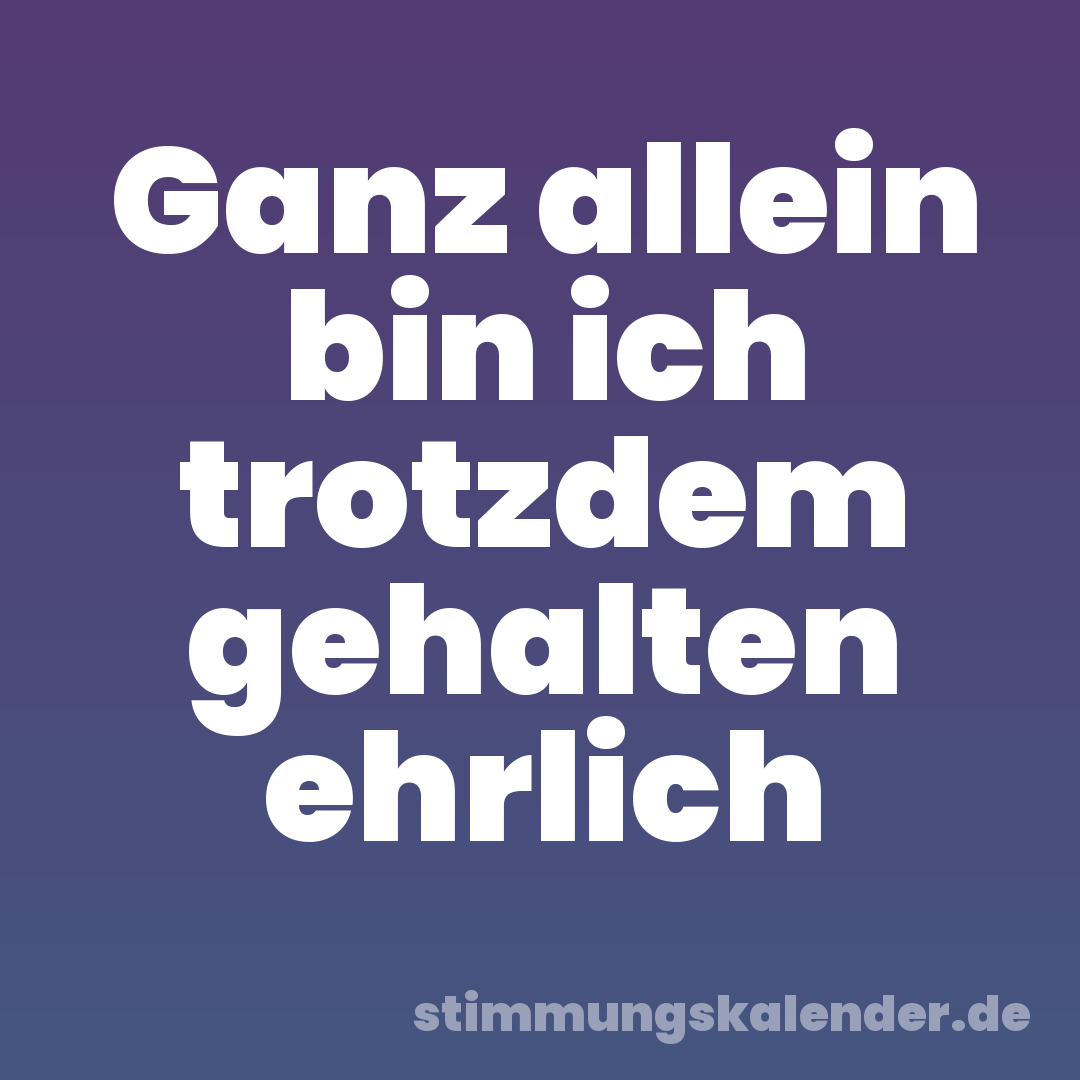 Ganz allein bin ich trotzdem gehalten ehrlich